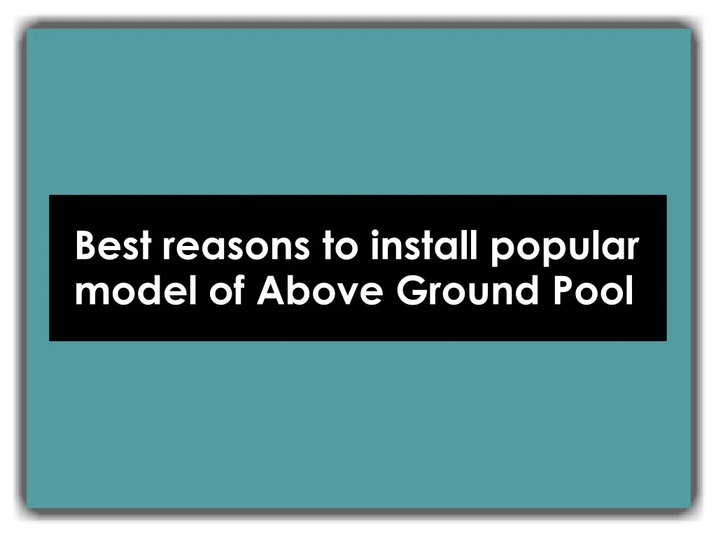 best reasons to install popular model of above