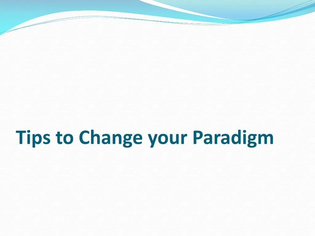 tips to change your paradigm
