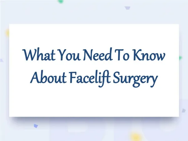 What You Need to Know About Facelift Surgery