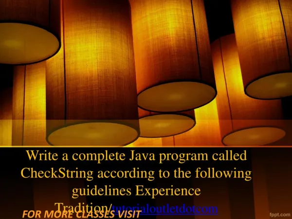 Write a complete Java program called CheckString according to the following guidelines Experience Tradition/tutorialoutl
