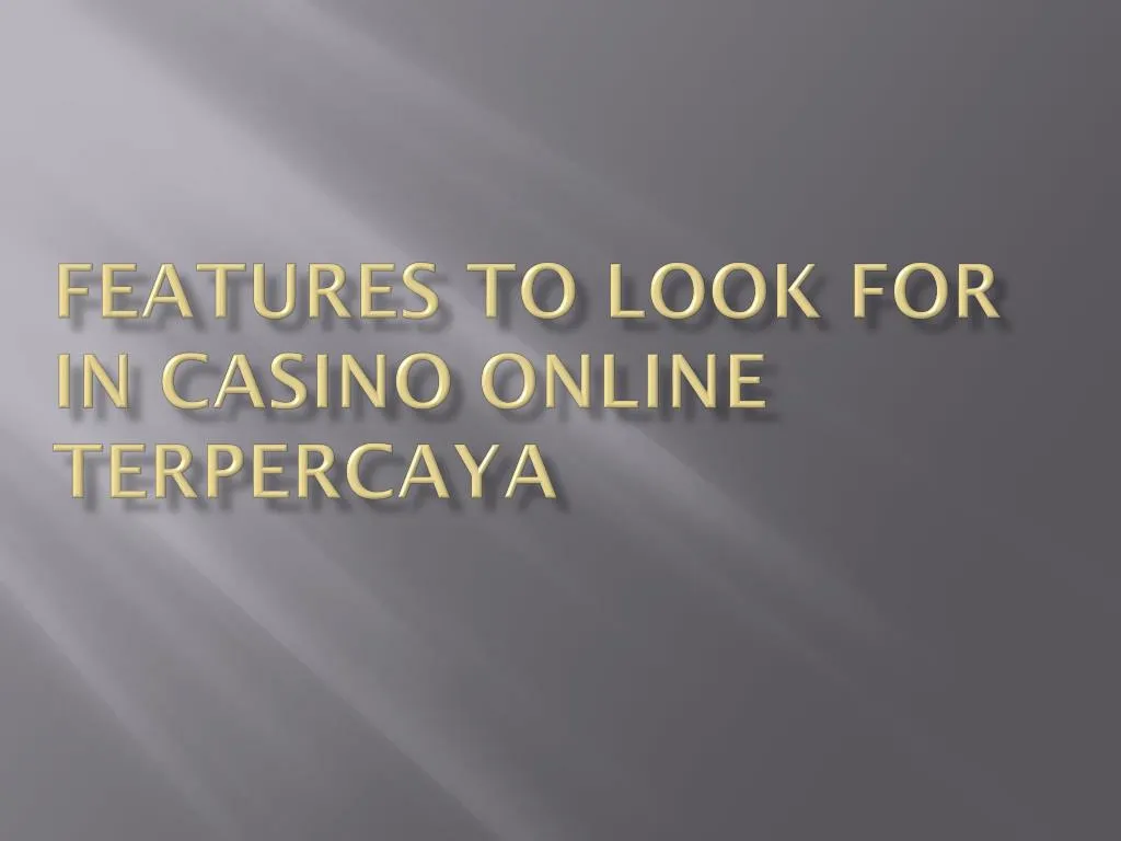 features to look for in casino online terpercaya