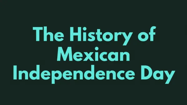 The History of Mexican Independence Day