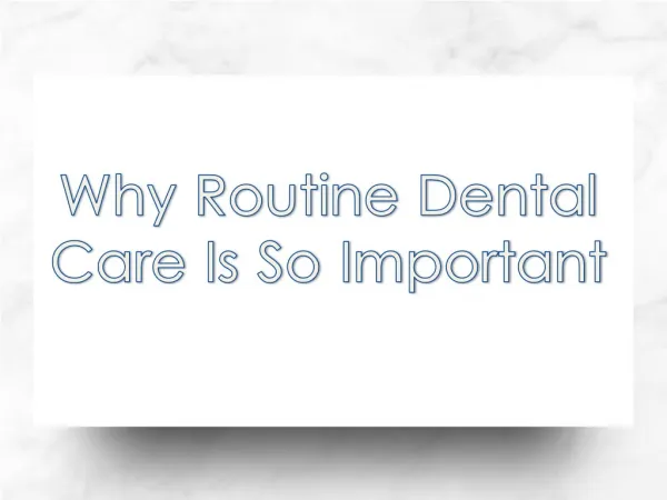 Why Routine Dental Care is So Important