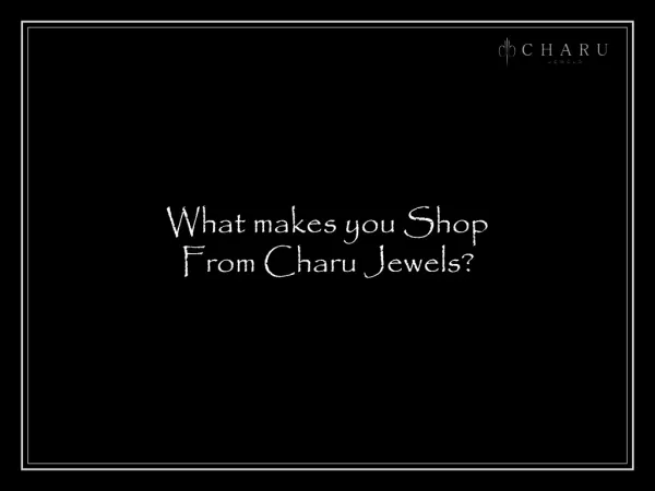 What makes you shop from Charu Jewels?