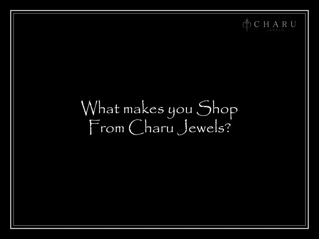 what makes you shop from charu jewels
