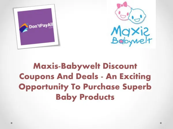 Maxis-Babywelt Discount Coupons And Deals - An Exciting Opportunity To Purchase Superb Baby Products