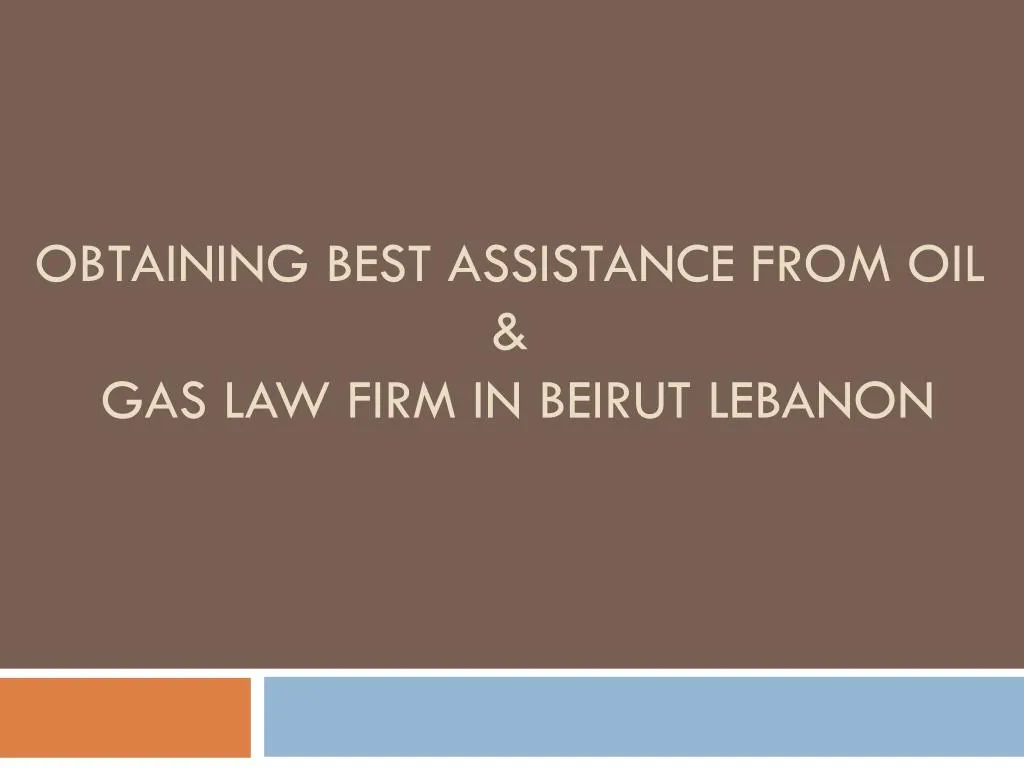 obtaining best assistance from oil gas law firm in beirut lebanon