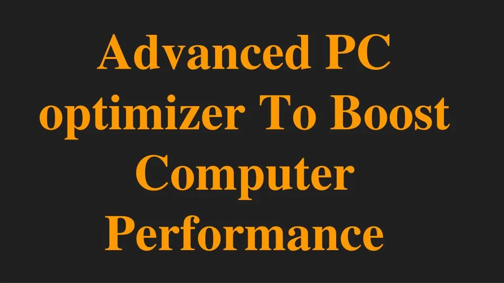 advanced pc optimizer to boost computer performance