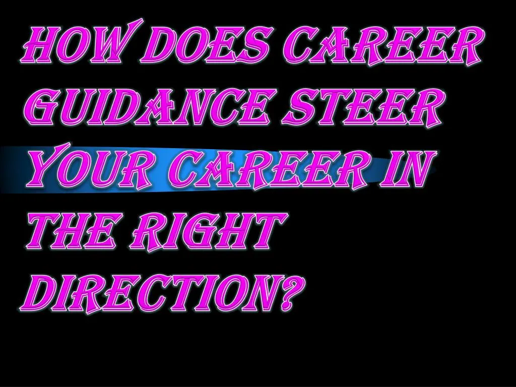 how does career guidance steer your career in the right direction