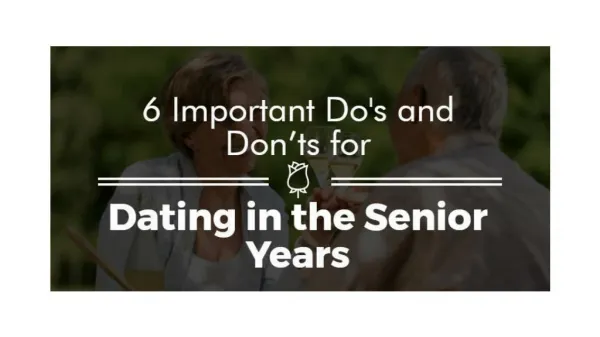 6 Important Dos and Don’ts for Dating in the Senior Years
