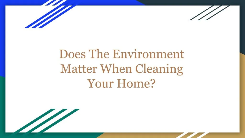 does the environment matter when cleaning your home