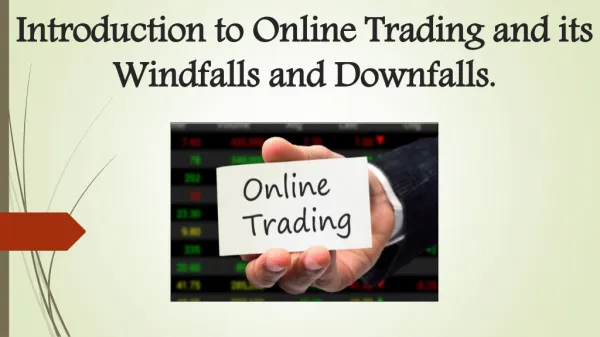 Introduction to Online Trading and its Windfalls and Downfalls.
