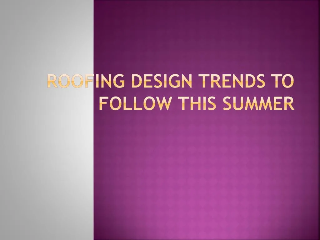 roofing design trends to follow this summer