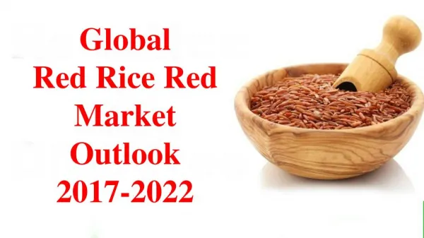 Red Rice Red Market Research - Global Drivers, Restraints, Opportunities, Trends, and Forecast, 2017-2023