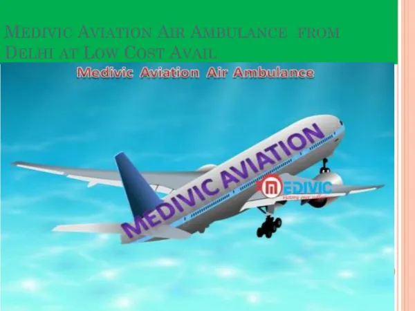 Avail Medivic Aviation Air Ambulance from Delhi at Minimum Price