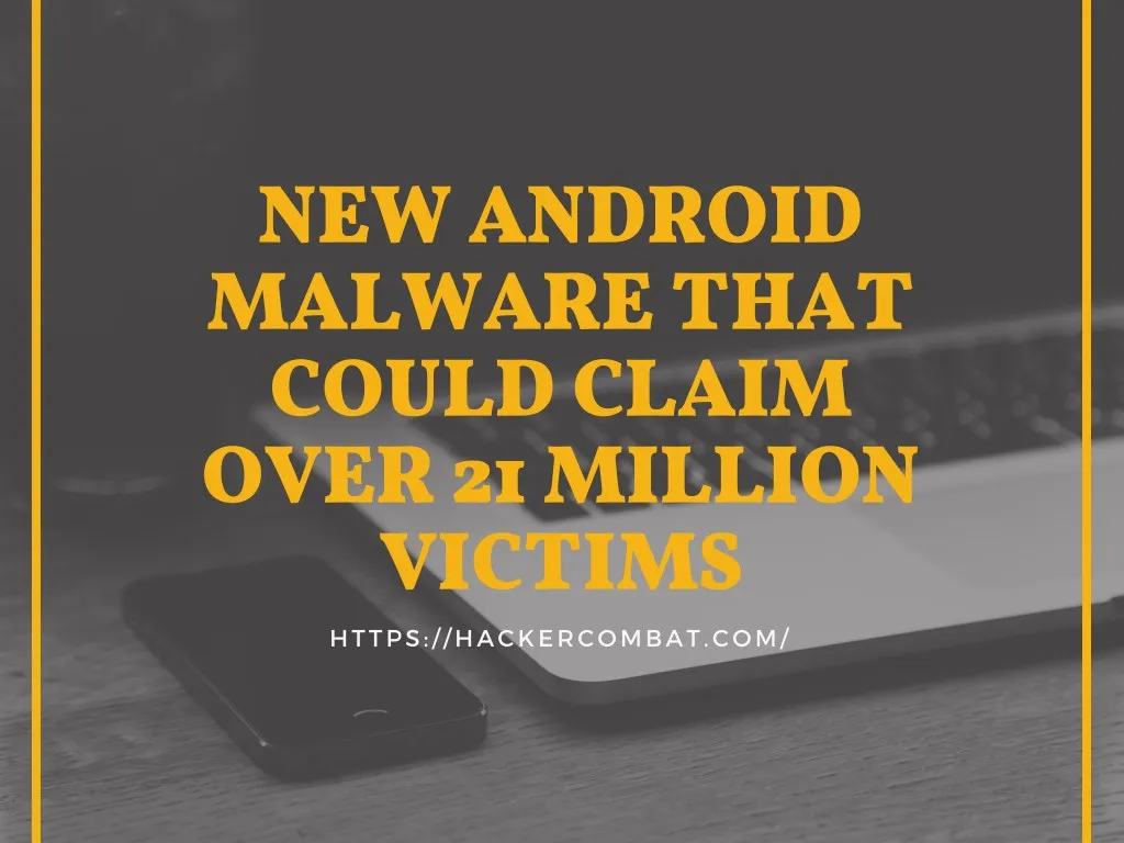 new android malware that could claim over