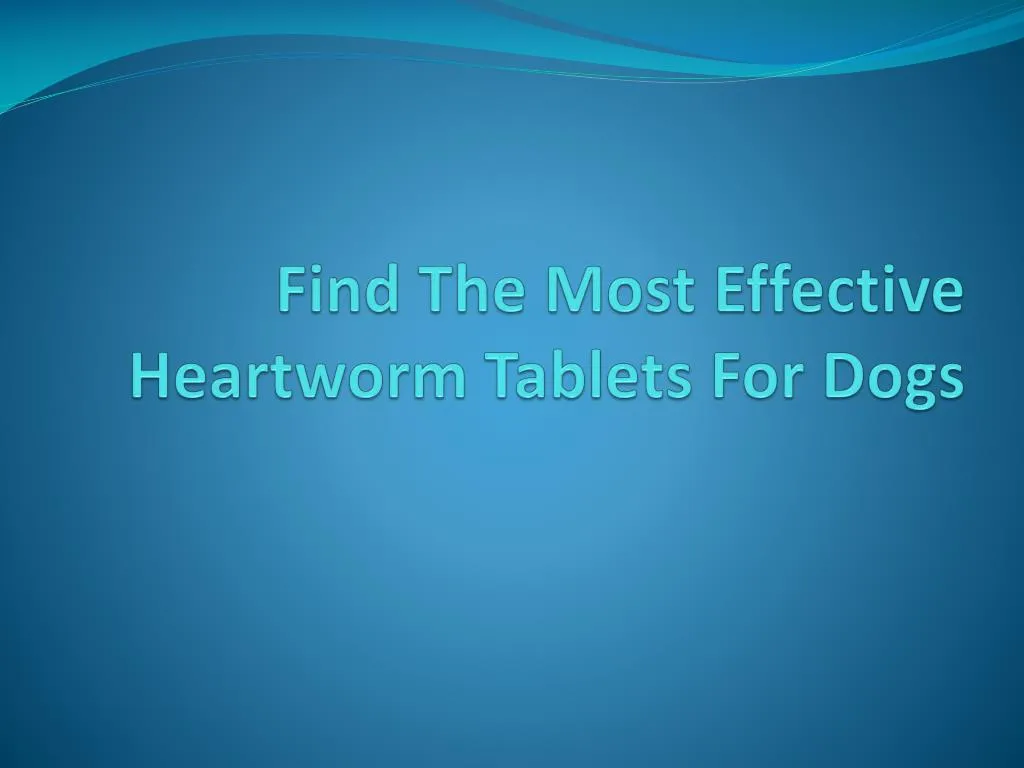 find the most effective heartworm tablets for dogs