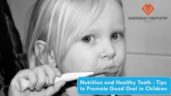 Nutrition and Healthy Teeth - Tips to Promote Good Oral in Children