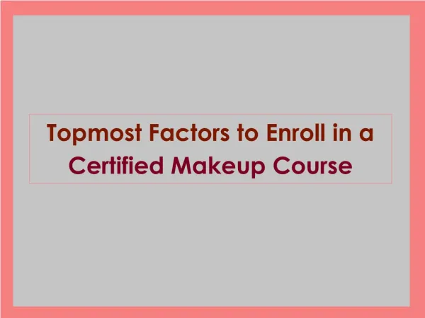 Topmost Factors To Enroll In A Certified Makeup Course