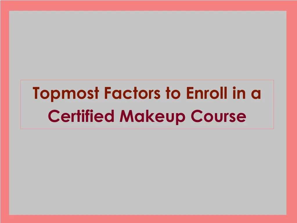 topmost factors to enroll in a certified makeup