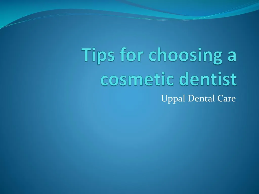 tips for choosing a cosmetic dentist