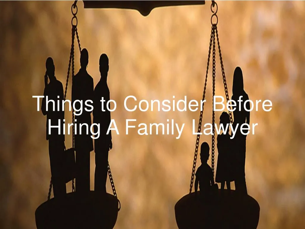 things to consider before hiring a family lawyer