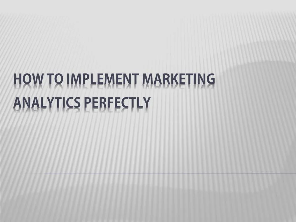 how to implement marketing analytics perfectly