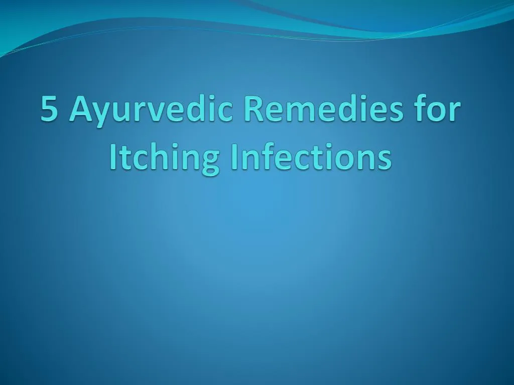 5 ayurvedic remedies for itching infections