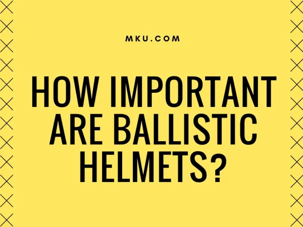 How Important Are Ballistic Helmets?