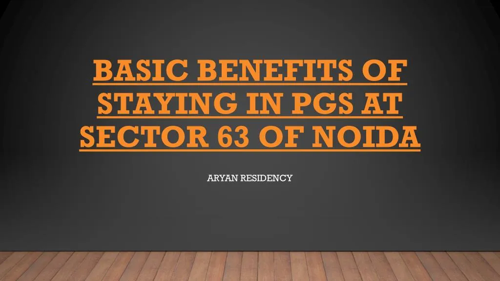basic benefits of staying in pgs at sector 63 of noida