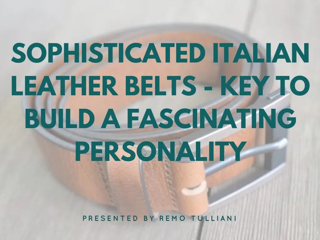sophisticated italian leather belts key to build