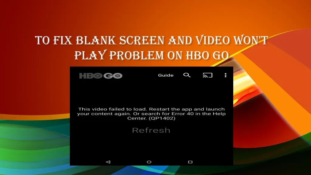 to fix blank screen and video won t play problem on hbo go