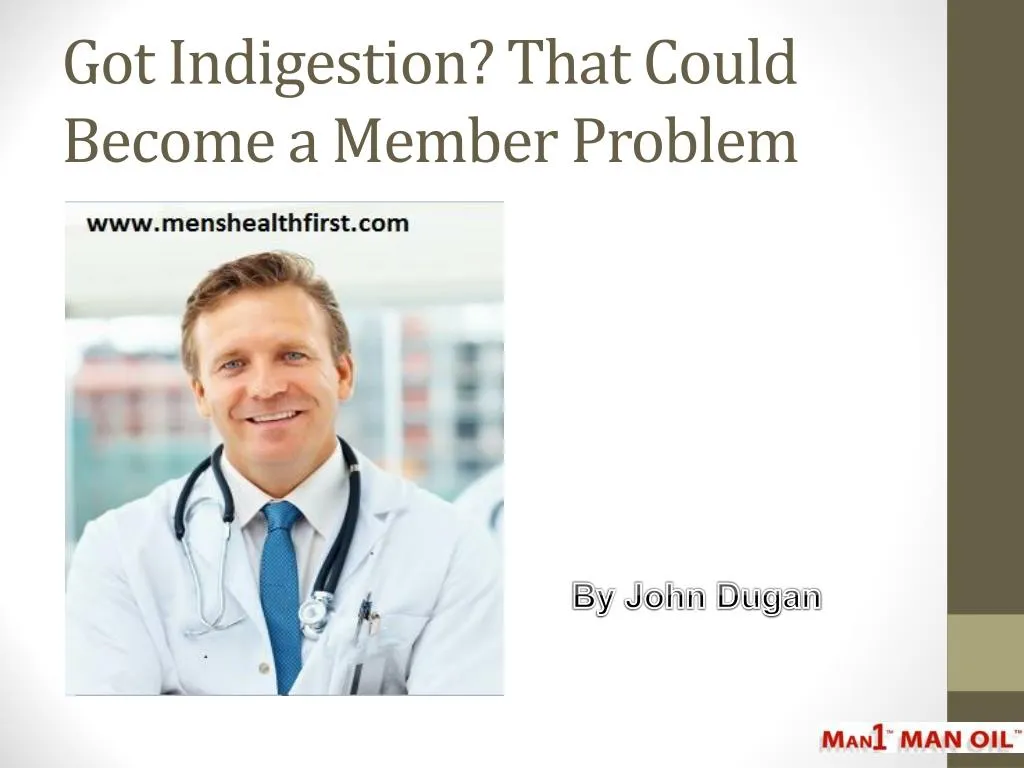 got indigestion that could become a member problem