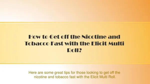 How to Get off the Nicotine and Tobacco Fast with the Elicit Multi Roll?