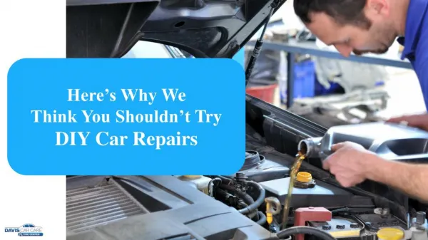 Don’t DIY – 10 Reasons You Shouldn’t Risk A DIY Car Repair