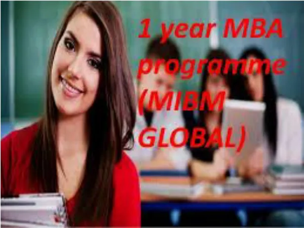 1 year MBA programme both the degrees are globally accepted and MIBM GLOBAL