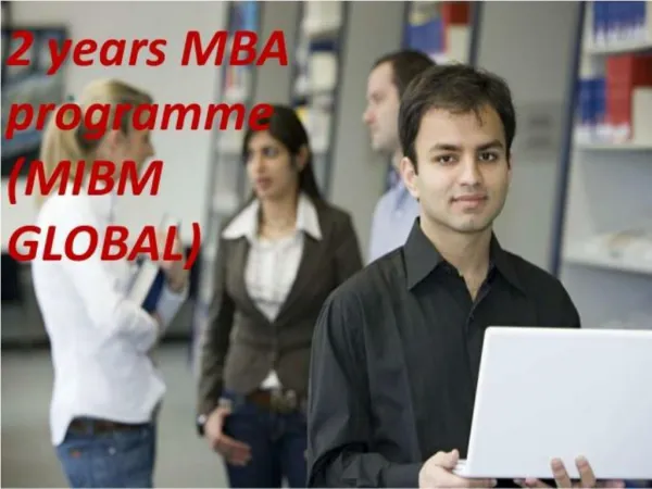 2 years MBA programme the course structure of this programme MIBM GLOBAL