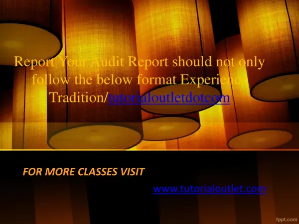Report Your Audit Report should not only follow the below format Experience Tradition/tutorialoutletdotcom