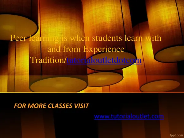 Peer learning is when students learn with and from Experience Tradition/tutorialoutletdotcom