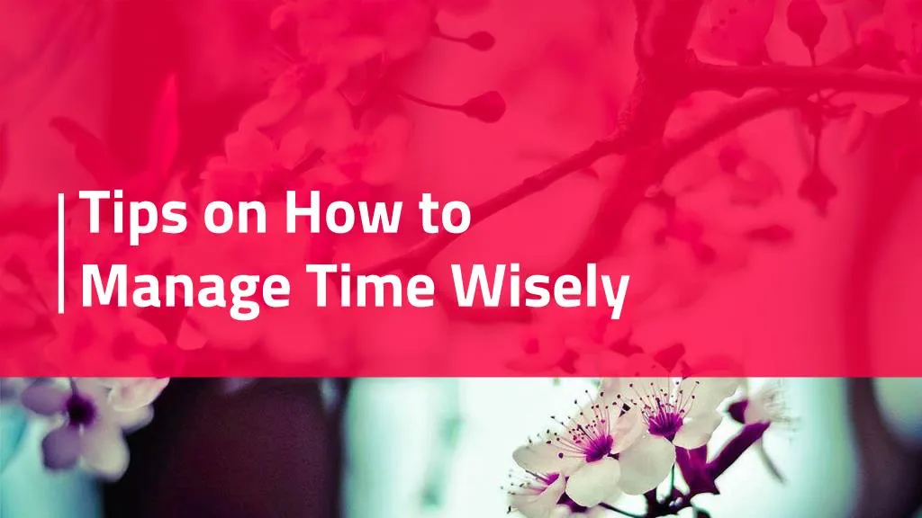 tips on how to manage time wisely