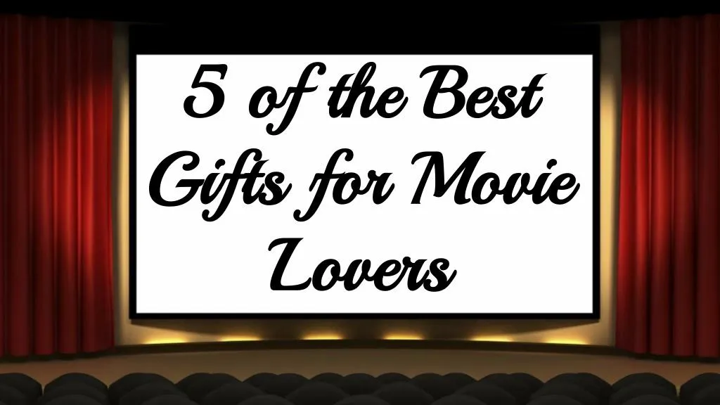 5 of the best gifts for movie lovers