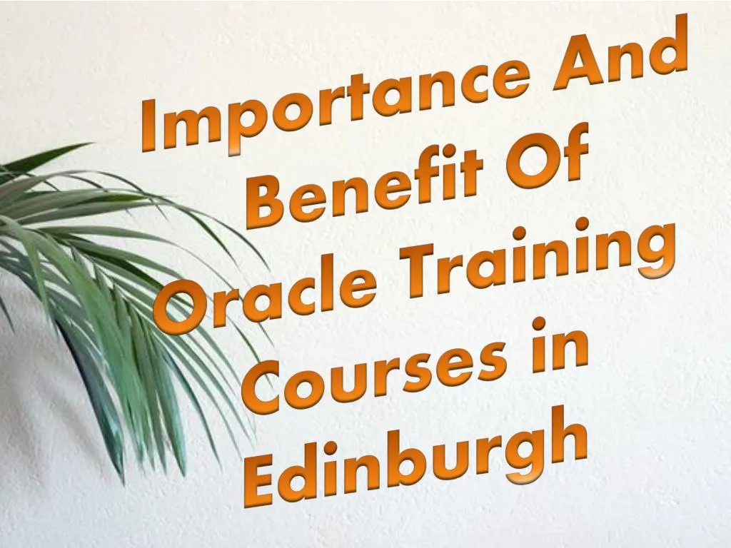 importance and benefit of oracle training courses in edinburgh