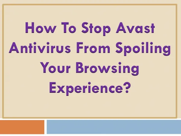 How To Stop Avast Antivirus From Spoiling Your Browsing Experience?