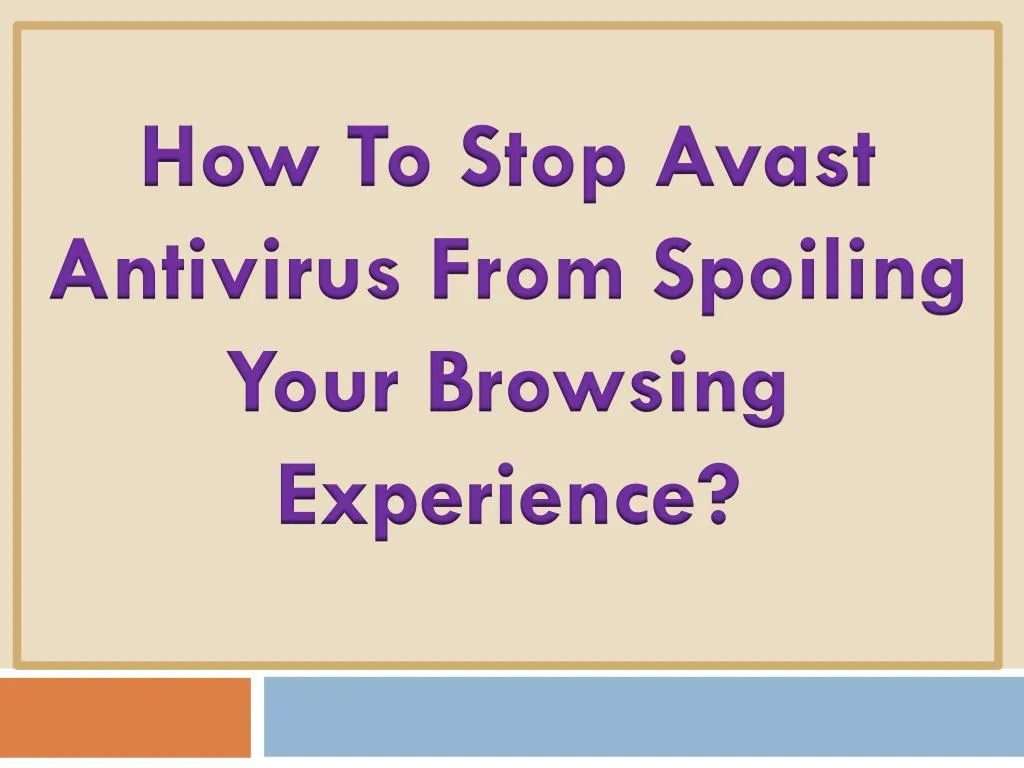 how to stop avast antivirus from spoiling your browsing experience
