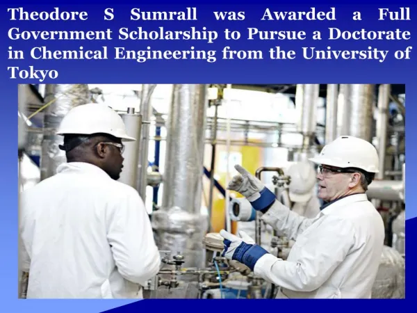 Theodore S Sumrall was Awarded a Full Government Scholarship to Pursue a Doctorate in Chemical Engineering from the Univ