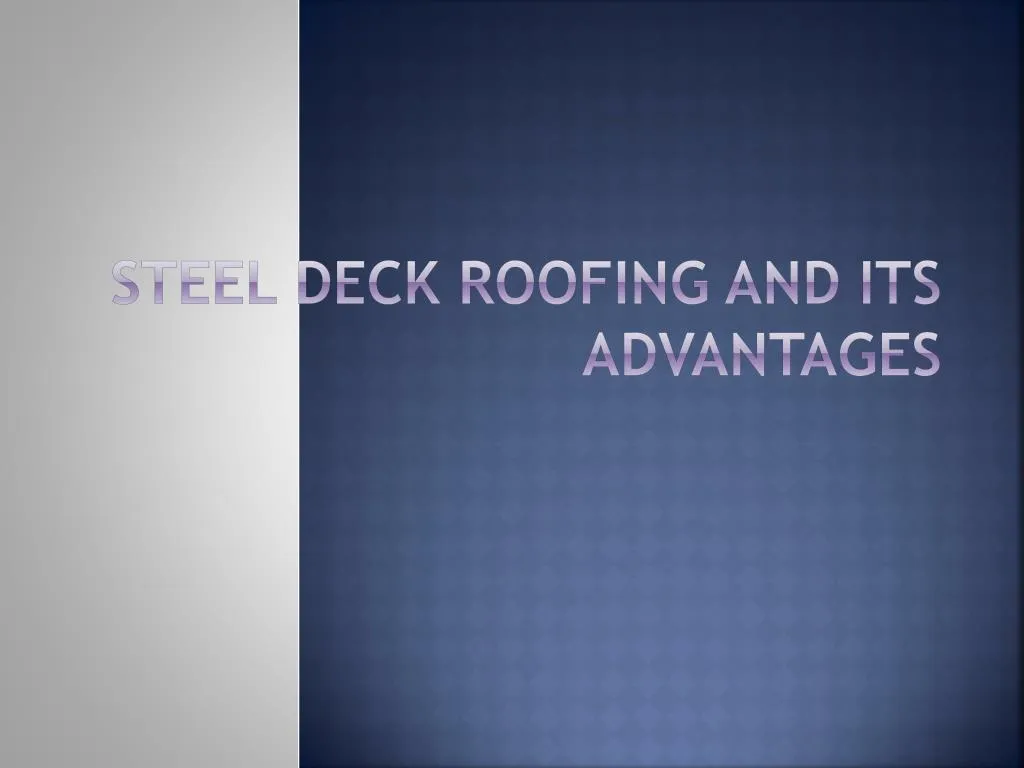 steel deck roofing and its advantages
