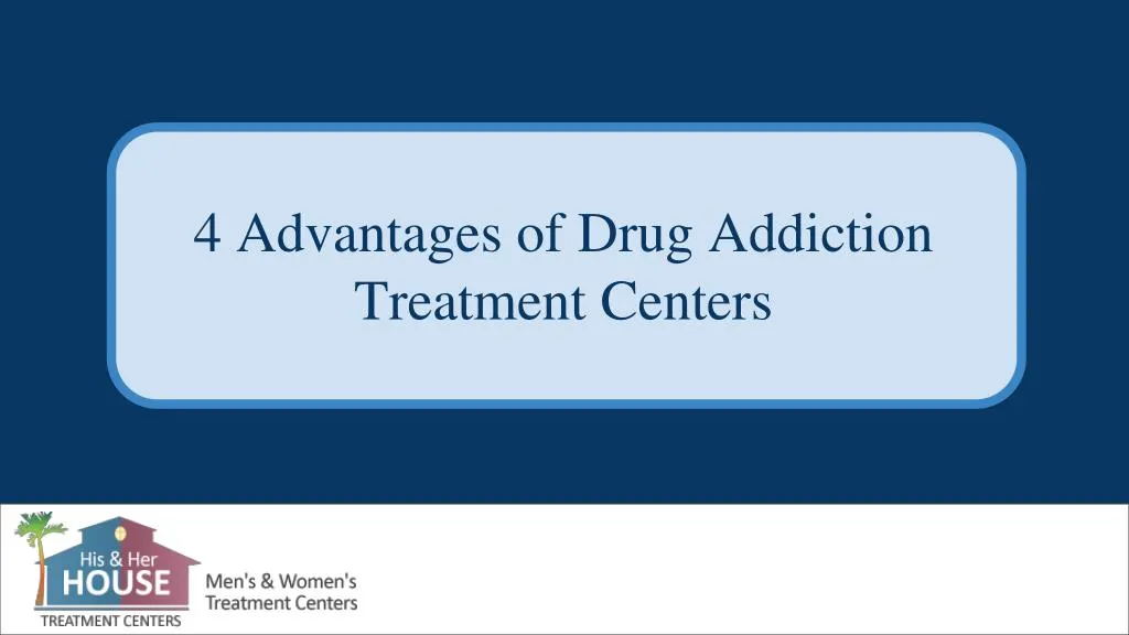 4 advantages of drug addiction treatment centers