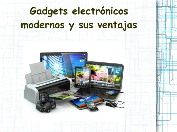 Gadgets electrónicos modernos y sus ventajas