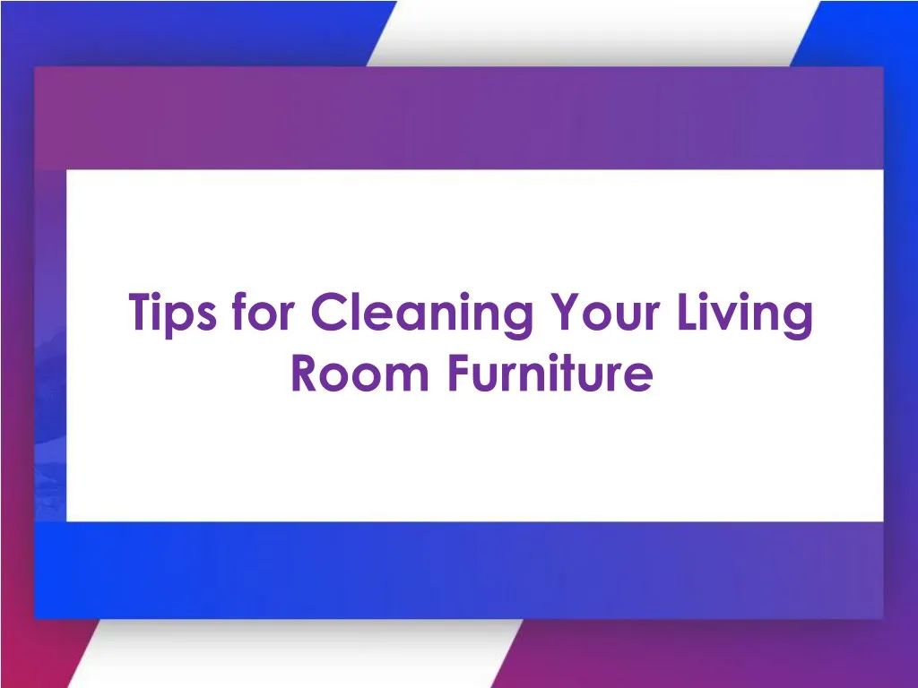 tips for cleaning your living room furniture