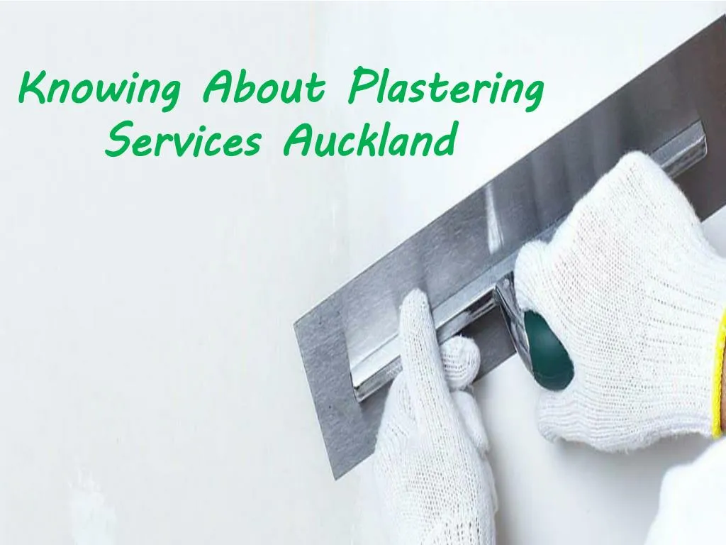 knowing about plastering services auckland